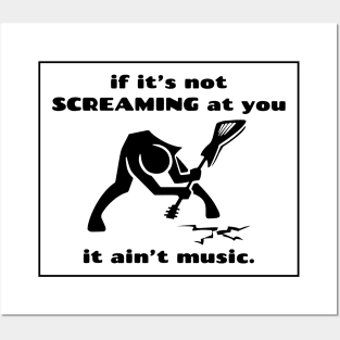 If it's not screaming at you, it ain't music. Metalhead logic Posters and Art